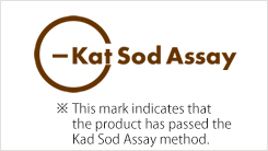 Kat Sod Assay Logo  ※This mark indicates that the product has passed the Kad Sod Assay method.